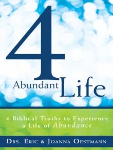 4 Abundant Life : 4 Biblical Truths to Experience a Life of Abundance