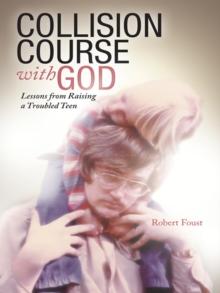 Collision Course with God : Lessons from Raising a Troubled Teen