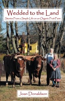 Wedded to the Land : Stories from a Simple Life on an Organic Fruit Farm