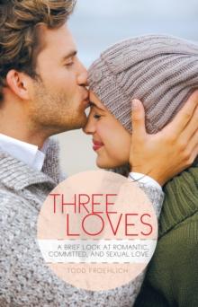 Three Loves : A Brief Look at Romantic, Committed, and Sexual Love