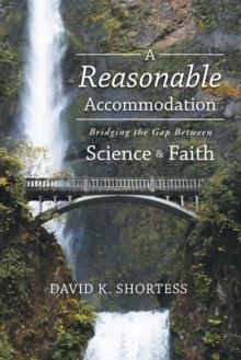 A Reasonable Accommodation : Bridging the Gap Between Science and Faith