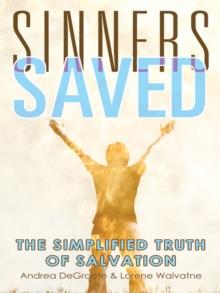 Sinners Saved : The Simplified Truth of Salvation