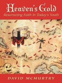 Heaven's Gold : Resurrecting Faith in Today's Youth