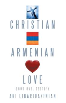 Christian, Armenian, Love : Book One: Testify