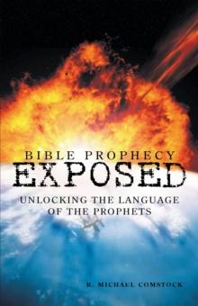 Bible Prophecy Exposed : Unlocking the Language of the Prophets