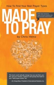 Made to Pray : How to Find Your Best Prayer Types