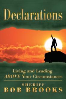 Declarations : Living and Leading Above Your Circumstances