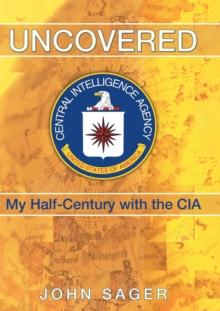 Uncovered : My Half-Century with the Cia