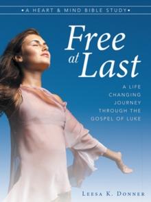 Free at Last : A Life-Changing Journey Through the Gospel of Luke