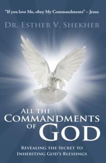 All the Commandments of God : Revealing the Secret to Inheriting God's Blessings