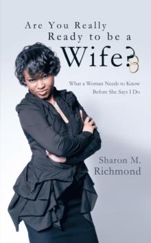 Are You Really Ready to Be a Wife? : What a Woman Needs to Know Before She Says I Do