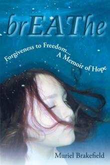 Breathe : Forgiveness to Freedom, a Memoir of Hope