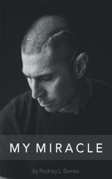 My Miracle : Life Experiences Filled with Overwhelming Truth.