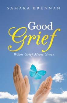 Good Grief : When Grief Meets Grace