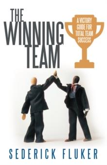 The Winning Team : A Victory Guide for Total Team Success