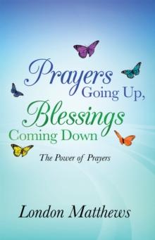 Prayers Going Up, Blessings Coming Down : The Power of Prayers