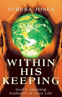 Within His Keeping : God'S Amazing Embrace of Your Life