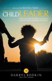 Parenting Your Child Leader : Strategies for Helping Your Child Achieve Their Leadership Potential