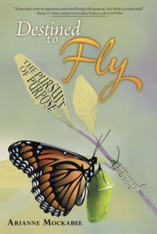 Destined to Fly : The Pursuit of Purpose