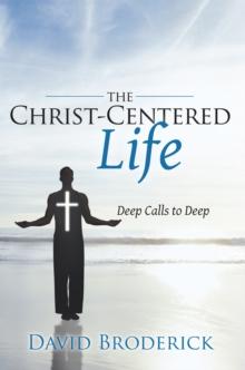 The Christ-Centered Life : Deep Calls to Deep