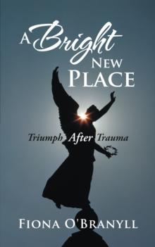 A Bright New Place : Triumph After Trauma