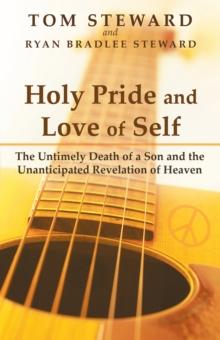 Holy Pride and Love of Self : The Untimely Death of a Son and the Unanticipated Revelation of Heaven