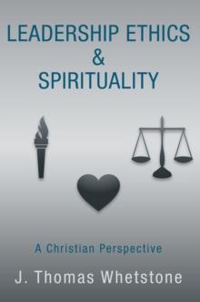 Leadership Ethics & Spirituality : A Christian Perspective