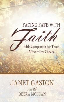 Facing Fate with Faith : Bible Companion for Those Affected by Cancer