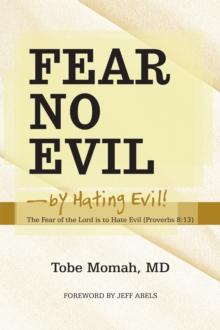 Fear No Evil-By Hating Evil! : The Fear of the Lord Is to Hate Evil (Proverbs 8:13)