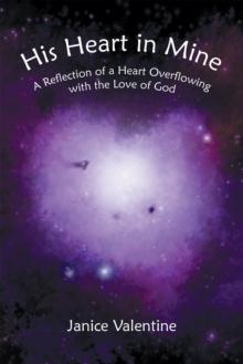 His Heart in Mine : A Reflection of a Heart Overflowing with the Love of God