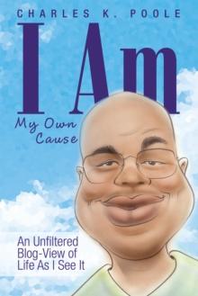 I Am My Own Cause : An Unfiltered Blog-View of Life as I See It