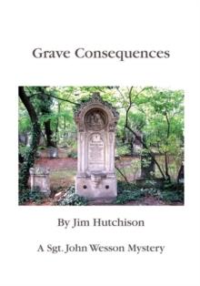 Grave Consequences : A Sgt. John Wesson Mystery