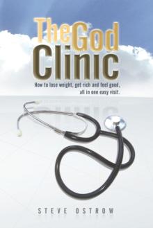 The God Clinic : How to Lose Weight, Get Rich and Feel Good, All in One Easy Visit.