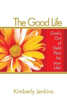 The Good Life : God's out of Debt Plan for Your Life