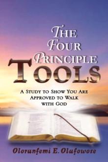 The Four Principle Tools : A Study to Show You Are Approved to Walk with God