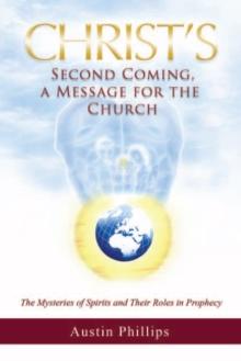 Christ Second Coming, a Message for the Church : The Mysteries of Spirits and Their Roles in Prophecy