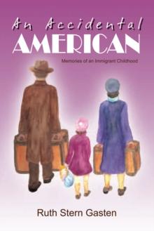 An Accidental American : Memories of an Immigrant Childhood