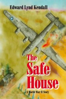 The Safe House : A World War Ii Story