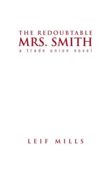 The Redoubtable Mrs. Smith : A Trade Union Novel