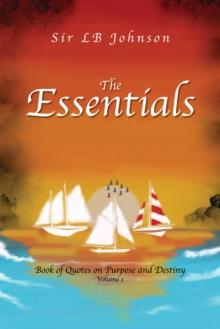 The Essentials : Book of Quotes on Purpose and Destiny Volume 1