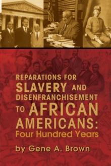 Reparations for Slavery and Disenfranchisement to African Americans: Four Hundred Years