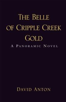 The Belle of Cripple Creek Gold : A Panoramic Novel