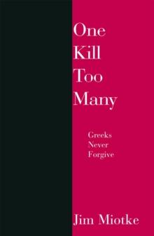 One Kill Too Many : Greeks Never Forgive