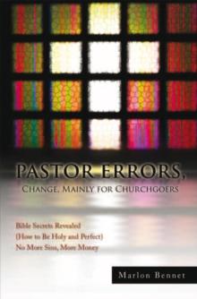 Pastor Errors, Change, Mainly for Churchgoers : Bible Secrets Revealed (How to Be Holy and Perfect) No More Sins, More Money