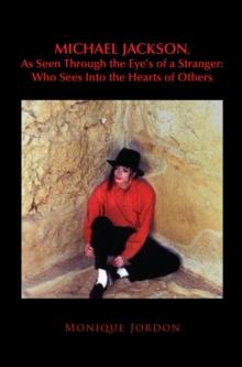 Michael Jackson, as Seen Through the Eye's of a Stranger: Who Sees into the Hearts of Others : Who Sees into the Hearts of Others