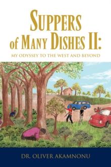 Suppers of Many Dishes Ii: My Odyssey to the West and Beyond : My Odyssey to the West and Beyond