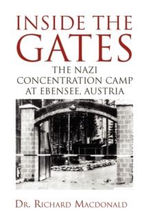 Inside the Gates : The Nazi Concentration Camp at Ebensee, Austria