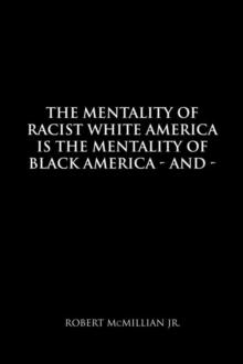 The Mentality of Racist White America Is the Mentality of Black America : And the Mentality of Men Is the Mentality of Women - Sexually