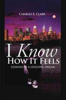 I Know How It Feels : Lessons of a Lifelong Dream