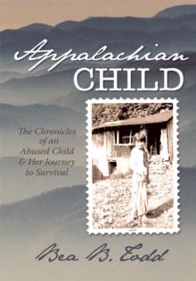 Appalachian Child : The Chronicles of an Abused Child and Her Journey to Survival